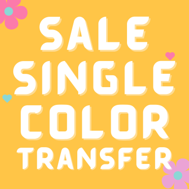 SALE - SINGLE COLOR TRANSFER