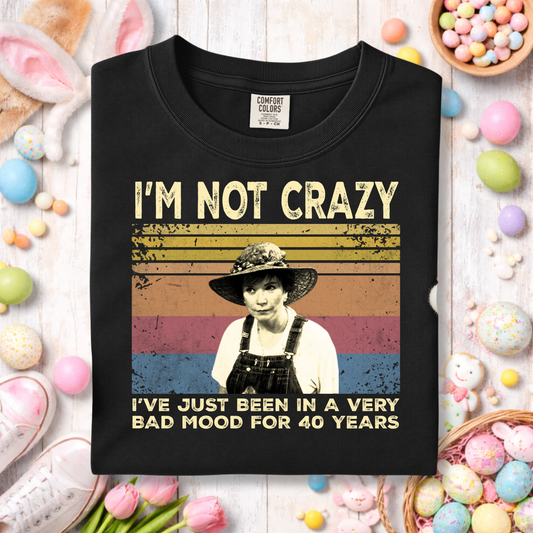 3374 - I'm Not Crazy Just been in a Bad Mood for Forty Years