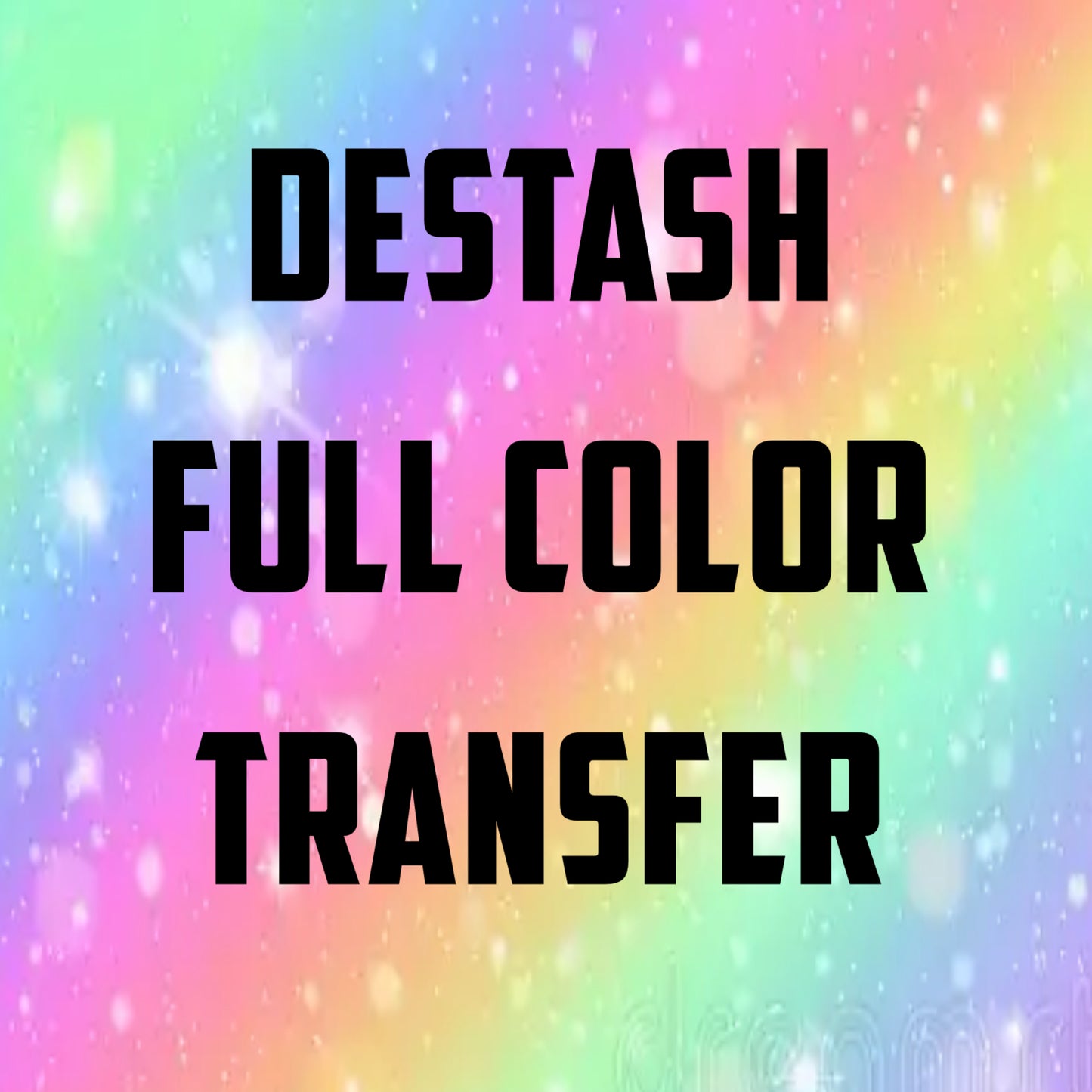 DESTASH - FULL COLOR TRANSFER